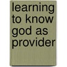 Learning to Know God as Provider by Russell Bixler
