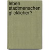 Leben Stadtmenschen Gl Cklicher? by Katharina Schenk