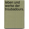 Leben und Werke der Troubadours. by Friedrich Diez