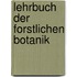 Lehrbuch der forstlichen Botanik