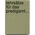 Lehrsätze Für Das Predigamt...