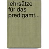 Lehrsätze Für Das Predigamt... door Jean Gaichiès