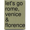 Let's Go Rome, Venice & Florence door Harvard Student Agencies Inc