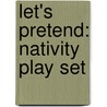 Let's Pretend: Nativity Play Set by Roger Priddy