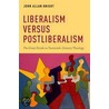 Liberalism Versus Postliberalism door John Allan Knight