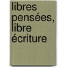 Libres pensées, libre écriture door Eve Bouthillon