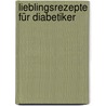 Lieblingsrezepte für Diabetiker by Elisabeth Lange