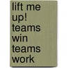 Lift Me Up! Teams Win Teams Work door Ron Kaufman