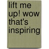 Lift Me Up! Wow That's Inspiring by Ron Kaufman