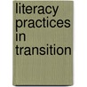 Literacy Practices in Transition by Anne Pitkanen-Huhta