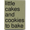 Little Cakes and Cookies to Bake door Abigail Wheatley