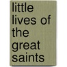Little Lives of the Great Saints by Sir John Murray