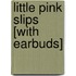 Little Pink Slips [With Earbuds]