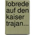 Lobrede Auf Den Kaiser Trajan...