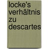 Locke's Verhältnis zu Descartes by Agnes Sommer