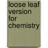 Loose Leaf Version for Chemistry