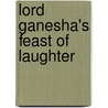 Lord Ganesha's Feast Of Laughter by Meera Uberoi