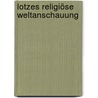 Lotzes religiöse Weltanschauung by Pape