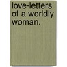 Love-Letters of a Worldly Woman. door Mrs W.K. Clifford