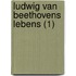 Ludwig Van Beethovens Lebens (1)