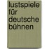 Lustspiele für deutsche Bühnen