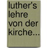 Luther's Lehre von der Kirche... by Julius Köstlin