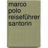 Marco Polo Reiseführer Santorin door Klaus Bötig