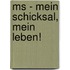 Ms - Mein Schicksal, Mein Leben!