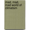 Mad, Mad, Mad World of Climatism by Steve Goreham