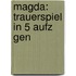 Magda: Trauerspiel In 5 Aufz Gen