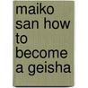 Maiko San How to Become a Geisha door Mitsuko T.