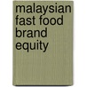 Malaysian Fast Food Brand Equity door Teck Ming Tan