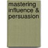 Mastering Influence & Persuasion