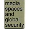 Media Spaces and Global Security door Lisa Parks