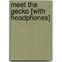 Meet the Gecko [With Headphones]