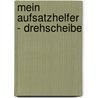 Mein Aufsatzhelfer - Drehscheibe by Klaus Assfalg