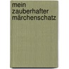 Mein zauberhafter Märchenschatz by Jacob Grimm