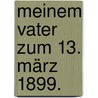 Meinem Vater zum 13. März 1899. door Friedrich Jakob Leo