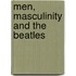 Men, Masculinity and the Beatles