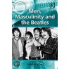 Men, Masculinity and the Beatles door Martin King