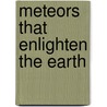 Meteors That Enlighten the Earth door Matthew D. Zarzeczny