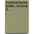 Mexikanische Bilder, Volume 2...