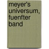 Meyer's Universum, fuenfter Band door Joseph Meyer