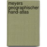 Meyers Geographischer Hand-Atlas by Denny Meyer