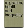 Migration, Health and Inequality door Felicity Thomas