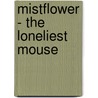 Mistflower - The Loneliest Mouse by Krystina Kellingley