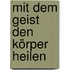 Mit dem Geist den Körper heilen