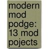 Modern Mod Podge: 13 Mod Pojects door Kimberly Mueller