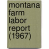 Montana Farm Labor Report (1967) door Montana State Employment Section