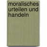 Moralisches Urteilen und Handeln by Amet Dzelili